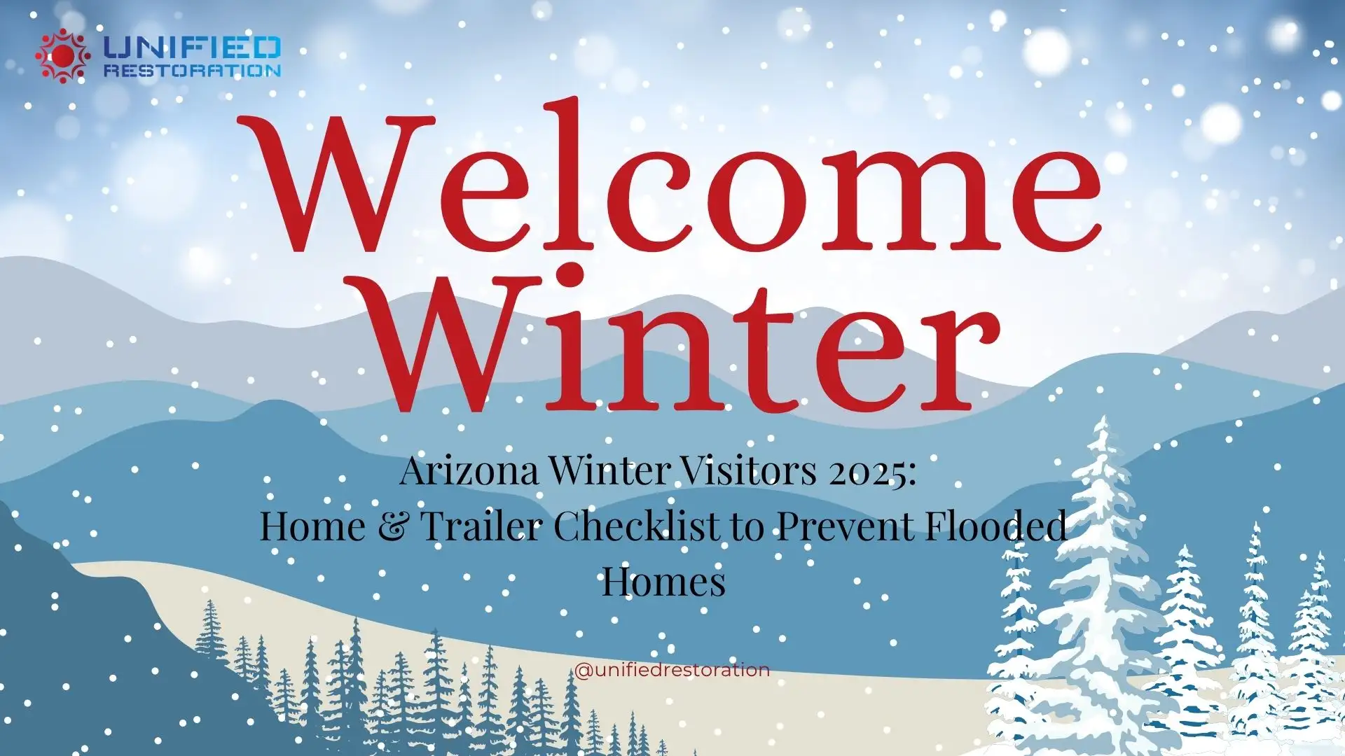 Unified Restoration LLC "Welcome Winter" branded graphic for Arizona Winter Visitors 2025 — illustrated winter landscape with snow-covered mountains and pine trees displaying the article title "Arizona Winter Visitors 2025: Home & Trailer Checklist to Prevent Flooded Homes"